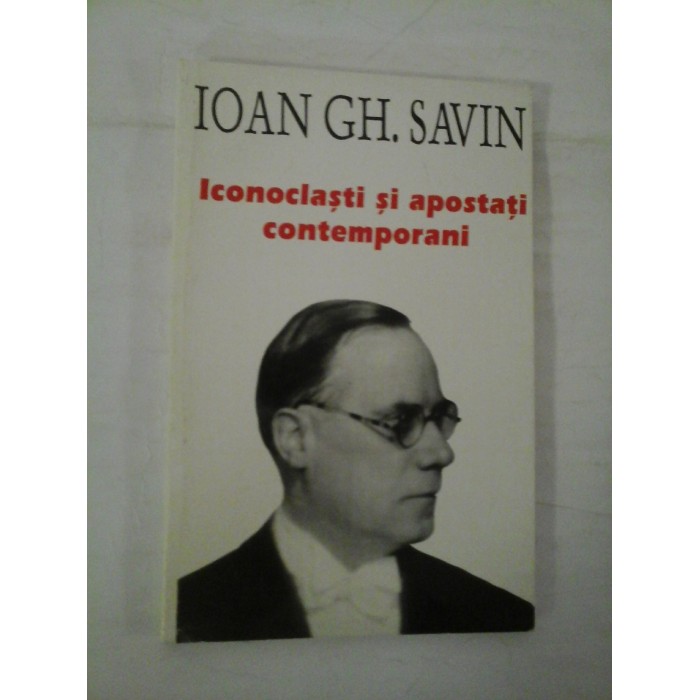 Iconoclasti si apostati contemporani - Ioan Gh. Savin